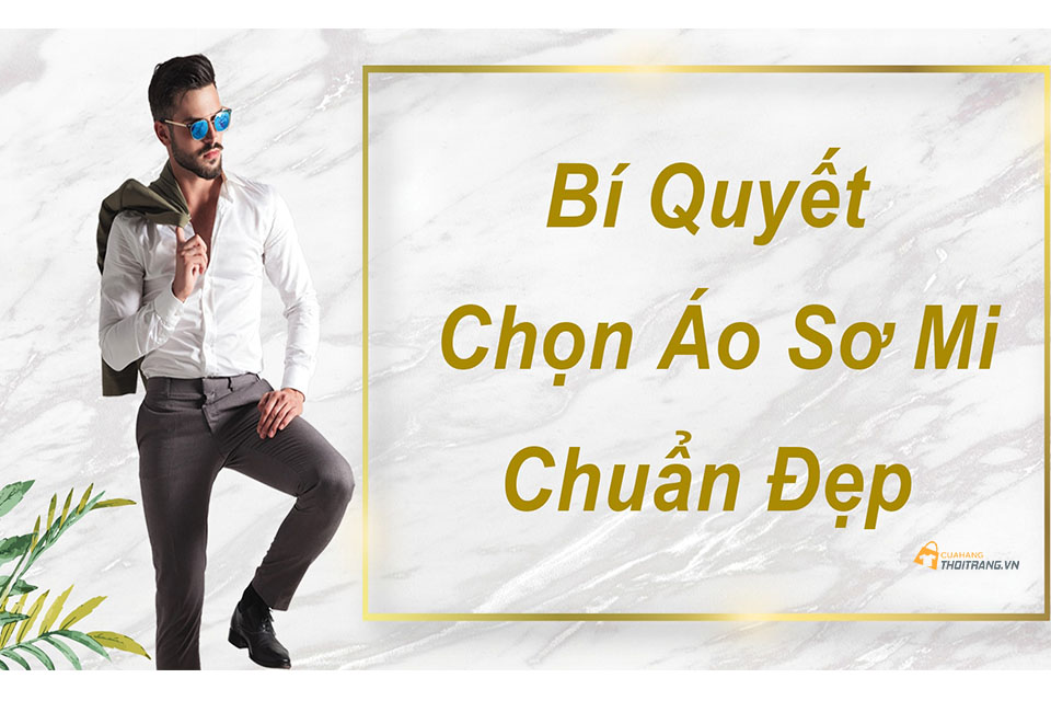 Bí quyết chọn áo sơ mi cho chàng thấp gầy ăn gian chiều cao